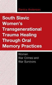 South Slavic Women s Transgenerational Trauma Healing Through Oral Memory Practices