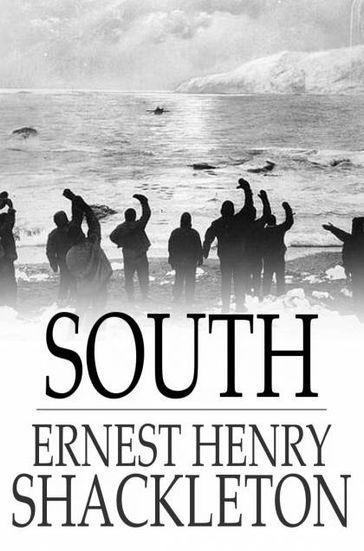 South: The Story Of Shackleton's Last Expedition, 1914-1917 - Ernest Henry Shackleton