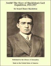 South! The Story of Shackleton s Last Expedition, 1914-1917