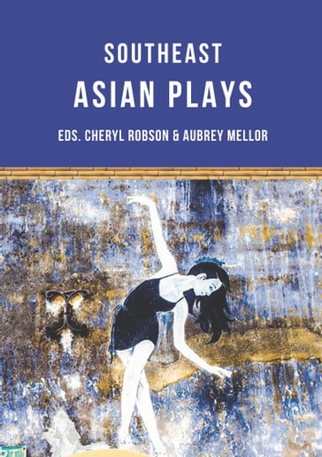 Southeast Asian Plays - Jean Tay - Floy Quintos - Bunnag Tew - Ann Lee - Nguyn ng Chng - Chhon Sina - Joned Suryatmoko - Alfian Sa