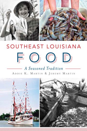 Southeast Louisiana Food - Addie K. Martin - Jeremy Martin