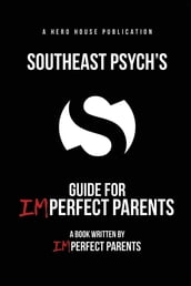 Southeast Psych s Guide for Imperfect Parents