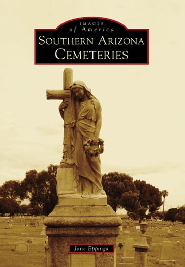 Southern Arizona Cemeteries - Jane Eppinga