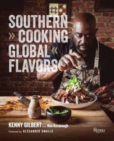 Southern Cooking, Global Flavors - Chef Kenny Gilbert - Nan Kavanaugh