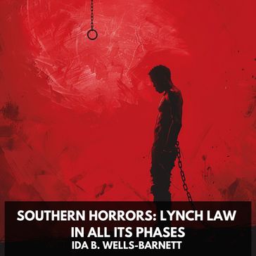 Southern Horrors: Lynch Law in All Its Phases (Unabridged) - Ida B. Wells-Barnett