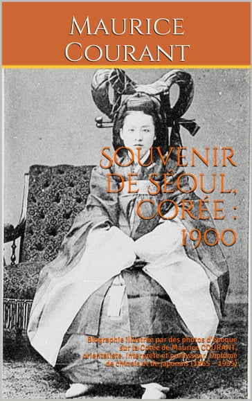 Souvenir de Séoul, Corée : 1900 - Maurice Courant