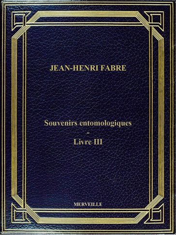 Souvenirs Entomologiques - Livre III - Jean-Henri Fabre