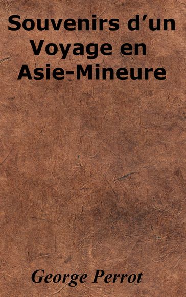 Souvenirs d'un Voyage en Asie-Mineure - George Perrot