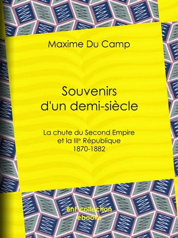 Souvenirs d'un demi-siècle - Maxime Du Camp