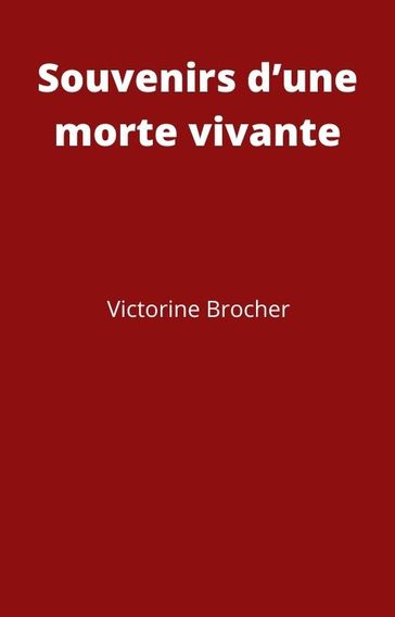 Souvenirs d'une morte vivante - Victorine BROCHER