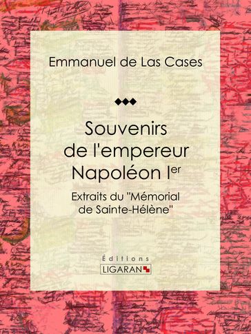 Souvenirs de l'empereur Napoléon Ier - Emmanuel De Las Cases - Ligaran
