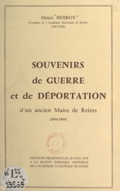 Souvenirs de guerre et de déportation d un ancien maire de Reims, 1944-1945