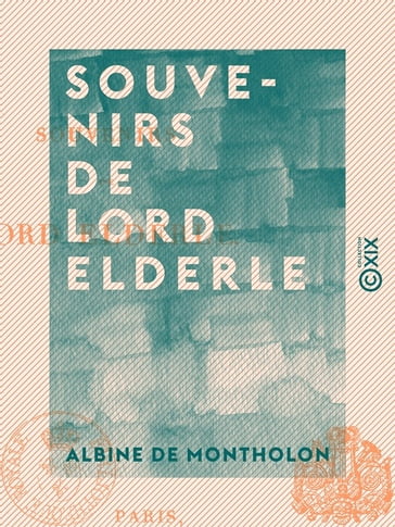 Souvenirs de lord Elderle - Albine de Montholon