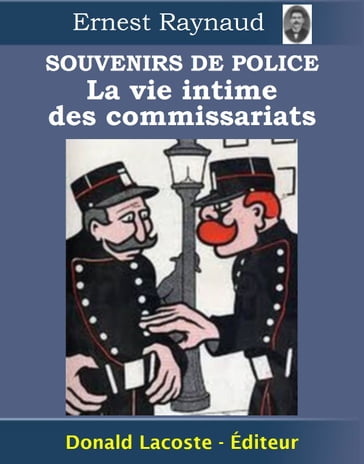 Souvenirs de police : La vie intime des commissariats - Ernest Raynaud