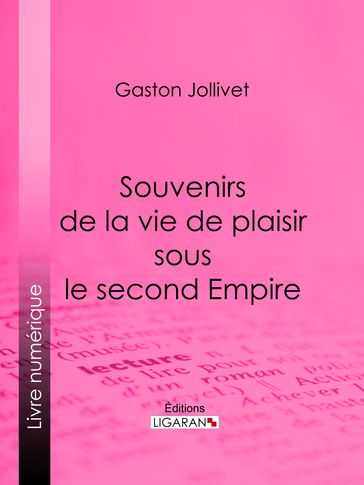 Souvenirs de la vie de plaisir sous le second Empire - Gaston Jollivet - Ligaran - Paul Bourget