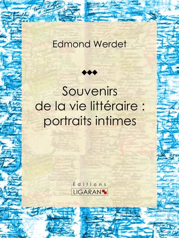 Souvenirs de la vie littéraire : portraits intimes - Edmond Werdet - Ligaran