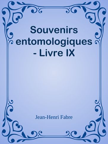 Souvenirs entomologiques - Livre IX - Jean-Henri Fabre