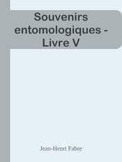 Souvenirs entomologiques - Livre V