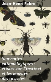 Souvenirs entomologiques : études sur l