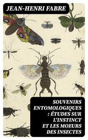 Souvenirs entomologiques : études sur l instinct et les moeurs des insectes