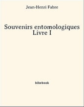 Souvenirs entomologiques - Livre I