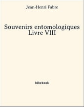 Souvenirs entomologiques - Livre VIII
