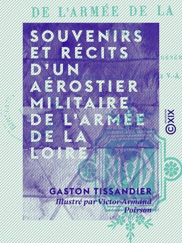 Souvenirs et récits d'un aérostier militaire de l'armée de la Loire - Gaston Tissandier