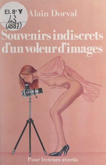 Souvenirs indiscrets d'un voleur d'images - Alain Dorval