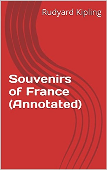 Souvenirs of France (Annotated) - Kipling Rudyard