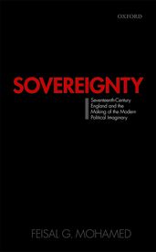 Sovereignty: Seventeenth-Century England and the Making of the Modern Political Imaginary