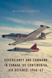 Sovereignty and Command in CanadaUS Continental Air Defence, 194057