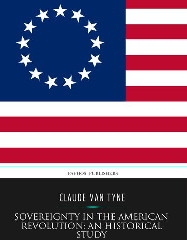 Sovereignty in the American Revolution: an Historical Study - Claude Van Tyne