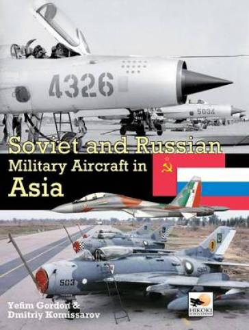Soviet And Russian Military Aircraft In Asia - Dmitriy Komissarov - Yefim Gordon