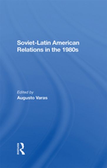 Soviet-Latin American Relations In The 1980s - Augusto Varas