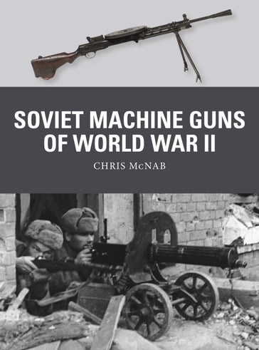Soviet Machine Guns of World War II - Chris McNab