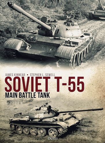 Soviet T-55 Main Battle Tank - James Kinnear - Stephen Sewell