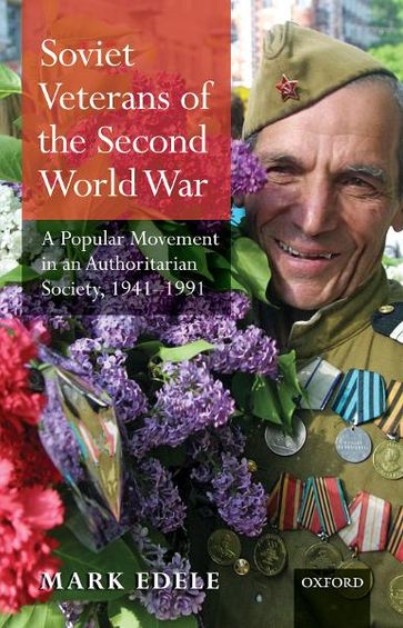 Soviet Veterans of the Second World War - Mark Edele