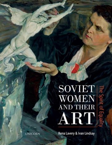 Soviet Women and their Art - Rena Lavery - Ivan Lindsay