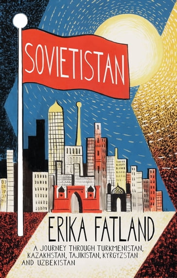 Sovietistan - Erika Fatland