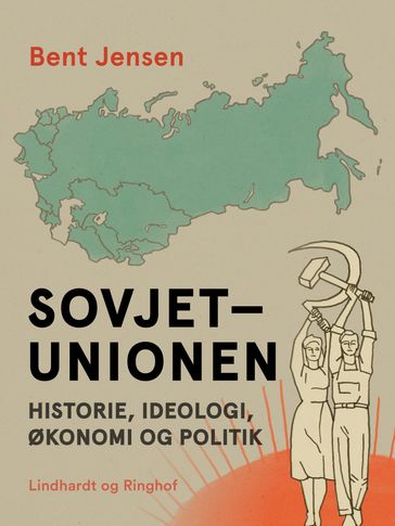 Sovjetunionen. Historie, ideologi, økonomi og politik - Bent Jensen