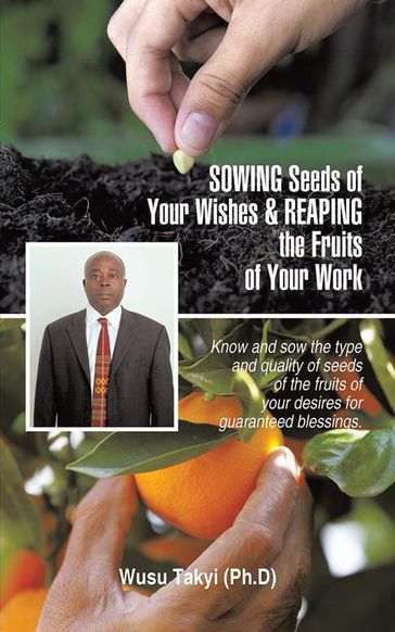 Sowing Seeds of Your Wishes & Reaping the Fruits of Your Work - Wusu Takyi