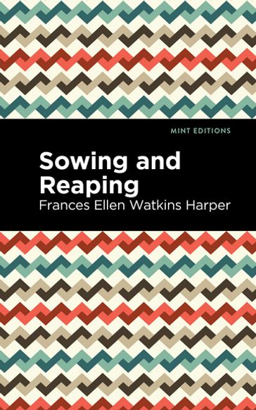 Sowing and Reaping - Frances Ellen Watkins Harper - Mint Editions