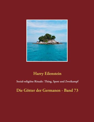 Sozial-religiöse Rituale: Thing, Spott und Zweikampf - Harry Eilenstein