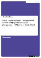 Soziale Ungleichheit und Gesundheit von Kindern und Jugendlichen in der Altersgruppe 14-17 Jahren in Deutschland