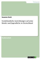 Sozialraumliche Auswirkungen auf arme Kinder und Jugendliche in Deutschland