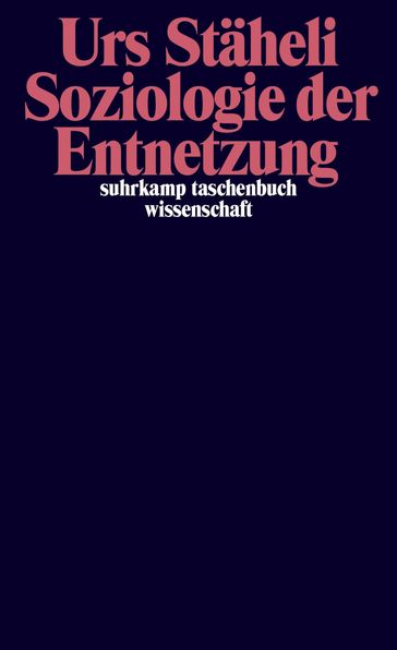 Soziologie der Entnetzung - Urs Staheli