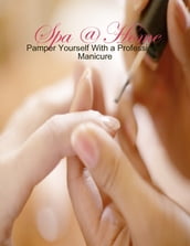 Spa @ Home - Pamper Yourself With a Professional Manicure