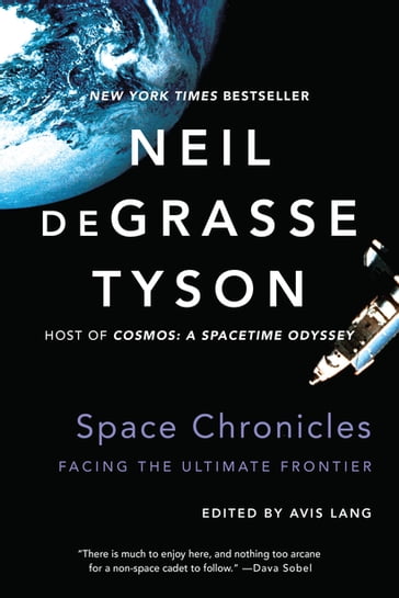 Space Chronicles: Facing the Ultimate Frontier - Avis Lang - Neil deGrasse Tyson
