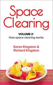 Space Clearing, Volume 2: How space clearing works