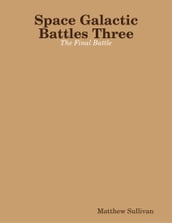 Space Galactic Battles Three: The Final Battle